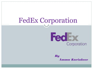 FedEx Corporation
By
Ammu Kuriakose
 