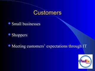 CustomersCustomers
Small businesses
Shoppers
Meeting customers’ expectations through IT
 
