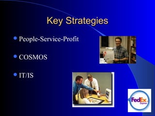 Key StrategiesKey Strategies
People-Service-Profit
COSMOS
IT/IS
 