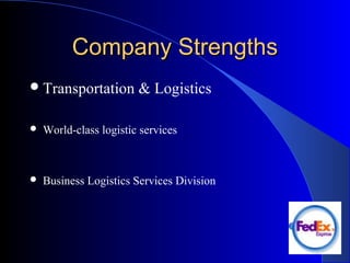 Company StrengthsCompany Strengths
Transportation & Logistics
 World-class logistic services
 Business Logistics Services Division
 