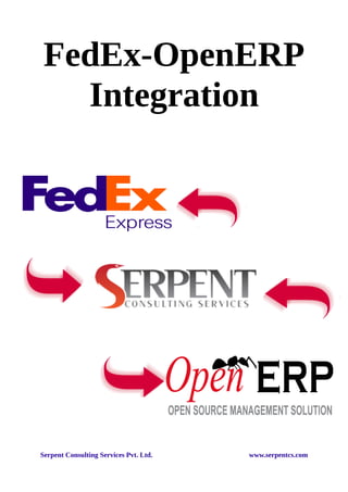 FedEx-OpenERP 
Integration 
Serpent Consulting Services Pvt. Ltd. www.serpentcs.com 
 