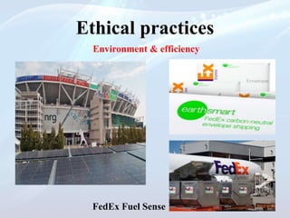 Ethical practices
Environment & efficiency
FedEx Fuel Sense
 