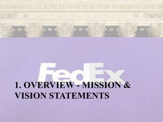 1. OVERVIEW - MISSION &
VISION STATEMENTS
 