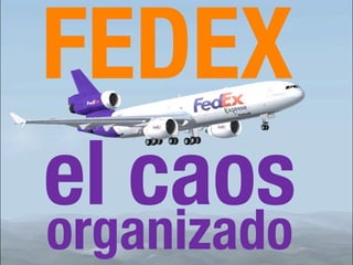 FEDEX
el caos
organizado
 