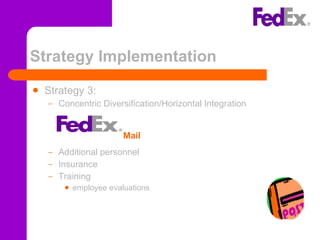 Strategy Implementation  Strategy 3: Concentric Diversification/Horizontal Integration Additional personnel Insurance Training employee evaluations Mail 