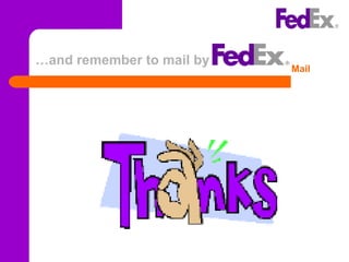 … and remember to mail by   Mail 