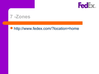 7 -Zones
http://www.fedex.com/?location=home
 