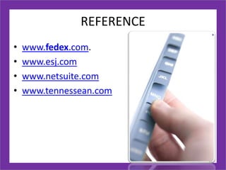 REFERENCE
• www.fedex.com.
• www.esj.com
• www.netsuite.com
• www.tennessean.com
21
 