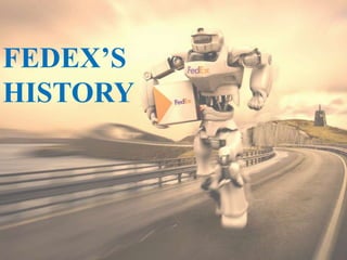 FEDEX’S
HISTORY
 