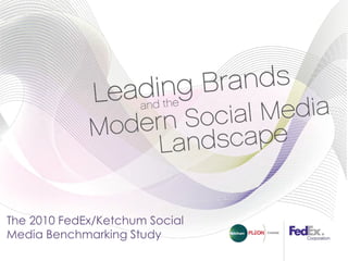 The 2010 FedEx/Ketchum Social
Media Benchmarking Study
 