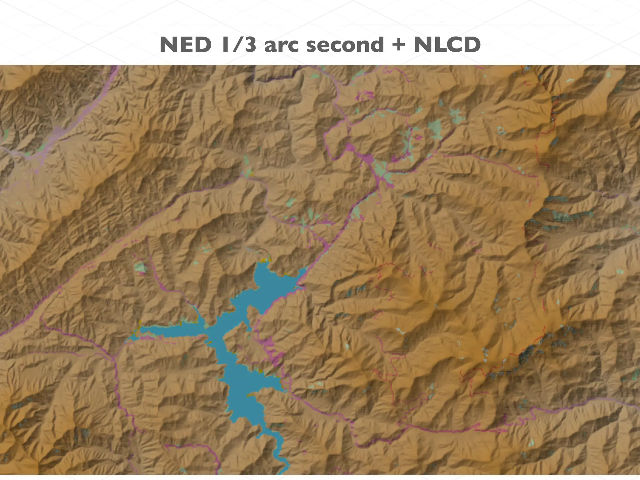 NED 1/3 arc second + NLCD
 