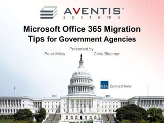 Microsoft Office 365 Migration
Tips for Government Agencies
Presented by:
Peter Miles Chris Bloomer
 