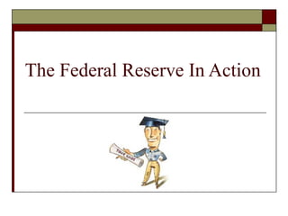 The Federal Reserve In Action
 