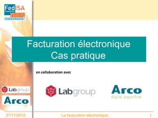 Facturation électronique
                  Cas pratique
               en collaboration avec




27/11/2012                    La facturation électronique   1
 