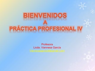 Profesora 
Licda. Viannesa García 
Viannesagarcia9@gmail.Com 
