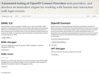 Automated testing of OpenID Connect Providers tests providers, and
involves an innovative engine for working with human user interaction
with login screens.
 