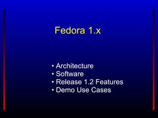 Fedora 1.x Architecture Software  Release 1.2 Features Demo Use Cases 