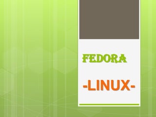 FEDORA
-LINUX-
 