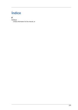 Índice
F
feedback
   contact information for this manual, xii




                                              155
 
