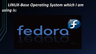 LINUX-Base Operating System which I am
using is:
 