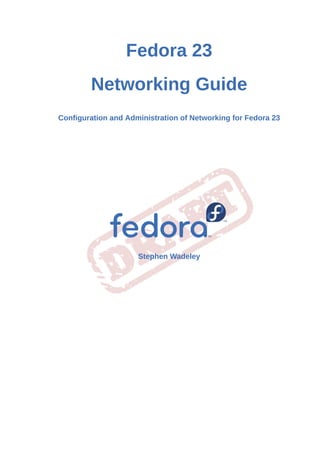 Fedora 23
Networking Guide
Configuration and Administration of Networking for Fedora 23
Stephen Wadeley
 