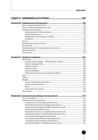 Spis treści



CZĘŚĆ VI KONSERWACJA SYSTEMU .................................................... 783
Rozdział 30. Zabezpieczanie komputerów ................................................................... 785
                 Słowo o atakach komputerowych ........................................................................................... 786
                 Ocena wrażliwości i podatności na ataki ............................................................................... 788
                 Zabezpieczanie komputera ...................................................................................................... 790
                     Zabezpieczanie sieci bezprzewodowej ............................................................................. 790
                     Hasła i dostęp fizyczny ...................................................................................................... 791
                     Konfiguracja i użycie programu Tripwire ...................................................................... 791
                     Urządzenia ........................................................................................................................... 793
                 Wirusy ......................................................................................................................................... 794
                 Konfigurowanie zapory sieciowej ........................................................................................... 794
                 Plan awaryjny ............................................................................................................................. 796
                 Śledzenie doniesień o bezpieczeństwie systemu Linux ........................................................ 797
                 Wstęp do SELinux ..................................................................................................................... 798
                 Warto zajrzeć ............................................................................................................................. 799

Rozdział 31. Strojenie wydajności ................................................................................. 801
                 Dysk twardy ................................................................................................................................ 802
                     Strojenie dysku twardego — BIOS oraz jądro systemu ................................................ 803
                     Strojenie systemu plików ................................................................................................... 803
                     Polecenie tune2fs ................................................................................................................ 804
                     Polecenie e2fsck .................................................................................................................. 804
                     Polecenie badblocks ........................................................................................................... 805
                     Wyłączanie rejestrowania czasu dostępu do plików ..................................................... 805
                 Jądro ............................................................................................................................................ 805
                 Apache ......................................................................................................................................... 808
                 MySQL ........................................................................................................................................ 809
                     Pomiar wykorzystania bufora kluczy .............................................................................. 810
                     Stosowanie bufora zapytań ............................................................................................... 811
                     Różne .................................................................................................................................... 813
                     Optymalizowanie zapytań ................................................................................................. 814
                 Warto zajrzeć ............................................................................................................................. 814

Rozdział 32. Zaawansowana obsługa wiersza poleceń ............................................... 815
                 Po co nam powłoka? ................................................................................................................. 817
                 Podstawowe polecenia powłoki ............................................................................................... 818
                     Wypisywanie zawartości pliku poleceniem cat .............................................................. 819
                     Przechodzenie pomiędzy katalogami poleceniem cd .................................................... 820
                     Zmiana uprawnień dostępu do plików poleceniem chmod ........................................... 822
                     Kopiowanie plików poleceniem cp .................................................................................. 823
                     Wypisywanie informacji o zajętości dysku poleceniem du .......................................... 823
                     Wyszukiwanie plików w systemie plików poleceniem find ............................................ 824
                     Wyszukiwanie podciągów poleceniem grep ................................................................... 827
                     Stronicowanie danych tekstowych poleceniem less ...................................................... 829
                     Tworzenie dowiązań do plików poleceniem ln .............................................................. 831
                     Wyszukiwanie plików w indeksie poleceniem locate .................................................... 833




                                                                                                                                                                19
 