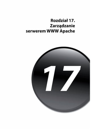 Rozdział 17.
          Zarządzanie
serwerem WWW Apache
 