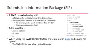 Submission Information Package (SIP)
• A CMD record referring with
• relative paths to resources within the package
• abso...