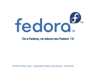 Ce e Fedora, ce aduce nou Fedora 12




Prezinta: Adrian Joian - ambasador Fedora, Nicu Buculei - contribuitor
 
