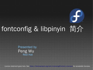 fontconfig & libpinyin 简介

                  Presented by
                  Peng Wu
                        Red Hat


License statement goes here. See https://fedoraproject.org/wiki/Licensing#Content_Licenses for acceptable licenses.
 