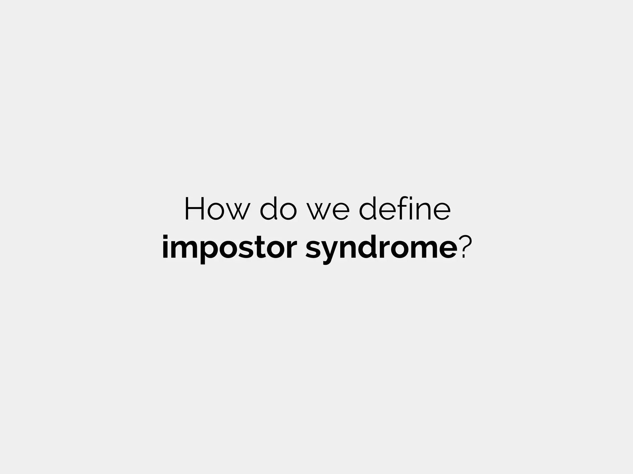 How do we define
impostor syndrome?
 