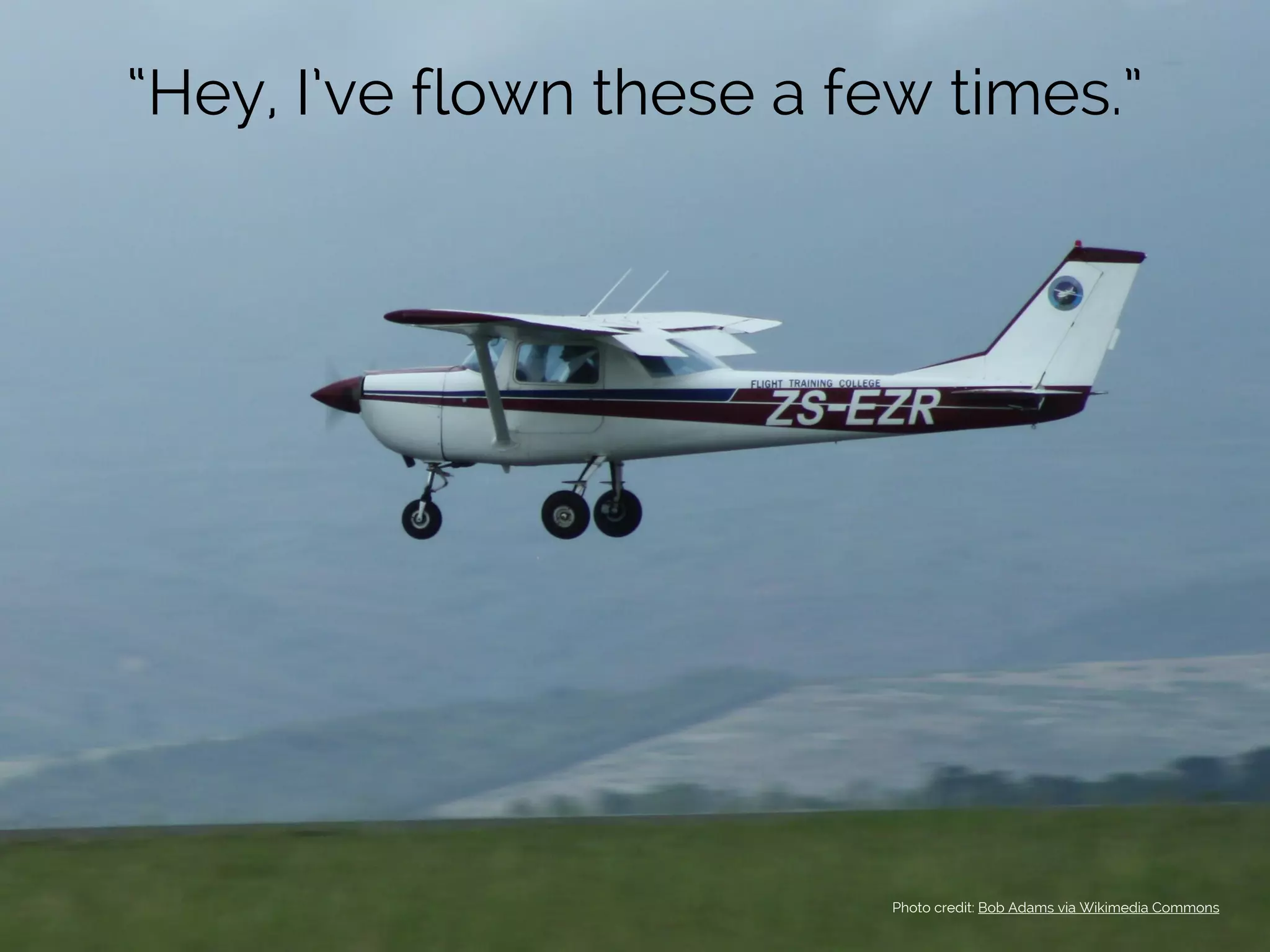 Photo credit: Bob Adams via Wikimedia Commons
“Hey, I’ve flown these a few times.”
 