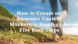 @49Digital
How to Create an
Awesome Content
Marketing Strategy in
Five Easy Steps
 