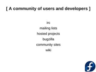 [ A community of users and developers ]


                    irc
               mailing lists
              hosted projects
                 bugzilla
             community sites
                   wiki
 