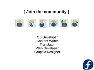 [ Join the community ]




      OS Developer
      Content Writer
        Translator
      Web Developer
     Graphic Designer
 