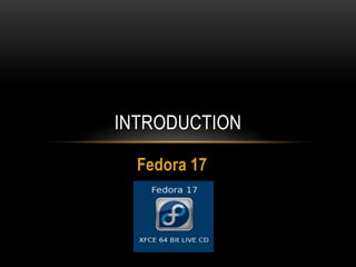 Fedora 17
INTRODUCTION
 