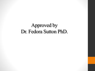 Approved by 
Dr. Fedora Sutton PhD. 
 