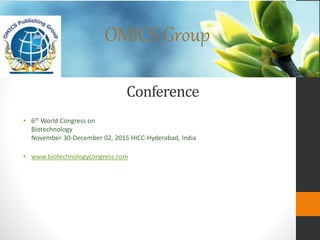 • 6th World Congress on 
OMICS Group 
Conference 
Biotechnology 
November 30-December 02, 2015 HICC-Hyderabad, India 
• www.biotechnologycongress.com 
 