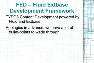 FED – Fluid Extbase Development Framework ,[object Object]