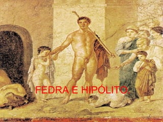FEDRA E HIPÓLITO. 