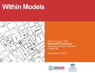 Peter M. Lance, PhD
MEASURE Evaluation
University of North Carolina at
Chapel Hill
December 15, 2016
Within Models
 