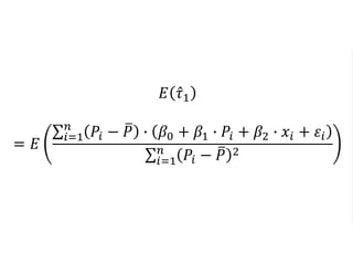 𝐸 𝜏1
= 𝐸
𝑖=1
𝑛
𝑃𝑖 − 𝑃 ∙ 𝛽0 + 𝛽1 ∙ 𝑃𝑖 + 𝛽2 ∙ 𝑥𝑖 + 𝜀𝑖
𝑖=1
𝑛
𝑃𝑖 − 𝑃 2
 