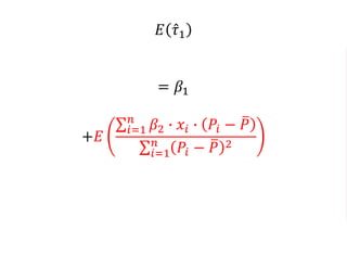𝐸 𝜏1
= 𝛽1
+𝐸
𝑖=1
𝑛
𝛽2 ∙ 𝑥𝑖 ∙ 𝑃𝑖 − 𝑃
𝑖=1
𝑛
𝑃𝑖 − 𝑃 2
 