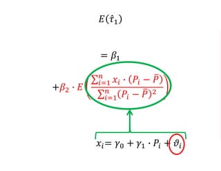 𝐸 𝜏1
= 𝛽1
+𝛽2 ∙ 𝐸
𝑖=1
𝑛
𝑥𝑖 ∙ 𝑃𝑖 − 𝑃
𝑖=1
𝑛
𝑃𝑖 − 𝑃 2
𝑥𝑖= 𝛾0 + 𝛾1 ∙ 𝑃𝑖 + 𝜗𝑖
 