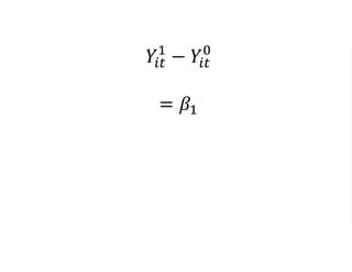 𝑌𝑖𝑡
1
− 𝑌𝑖𝑡
0
= 𝛽1
= 𝛽0 + 𝛽1 + 𝜖 − 𝛽0 − 𝜖
= 𝛽1
 