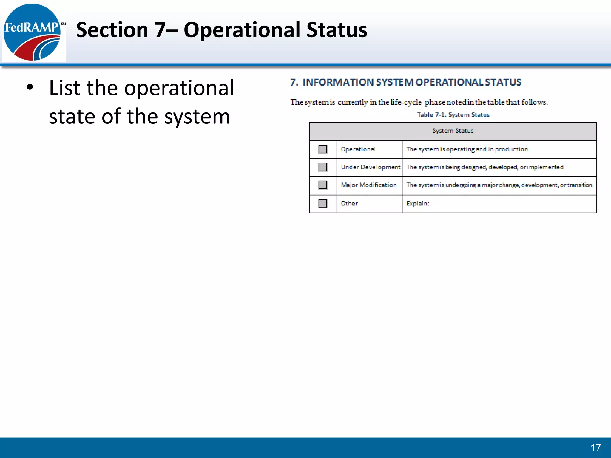 Section 7– Operational Status

• List the operational
  state of the system




                                     17
 
