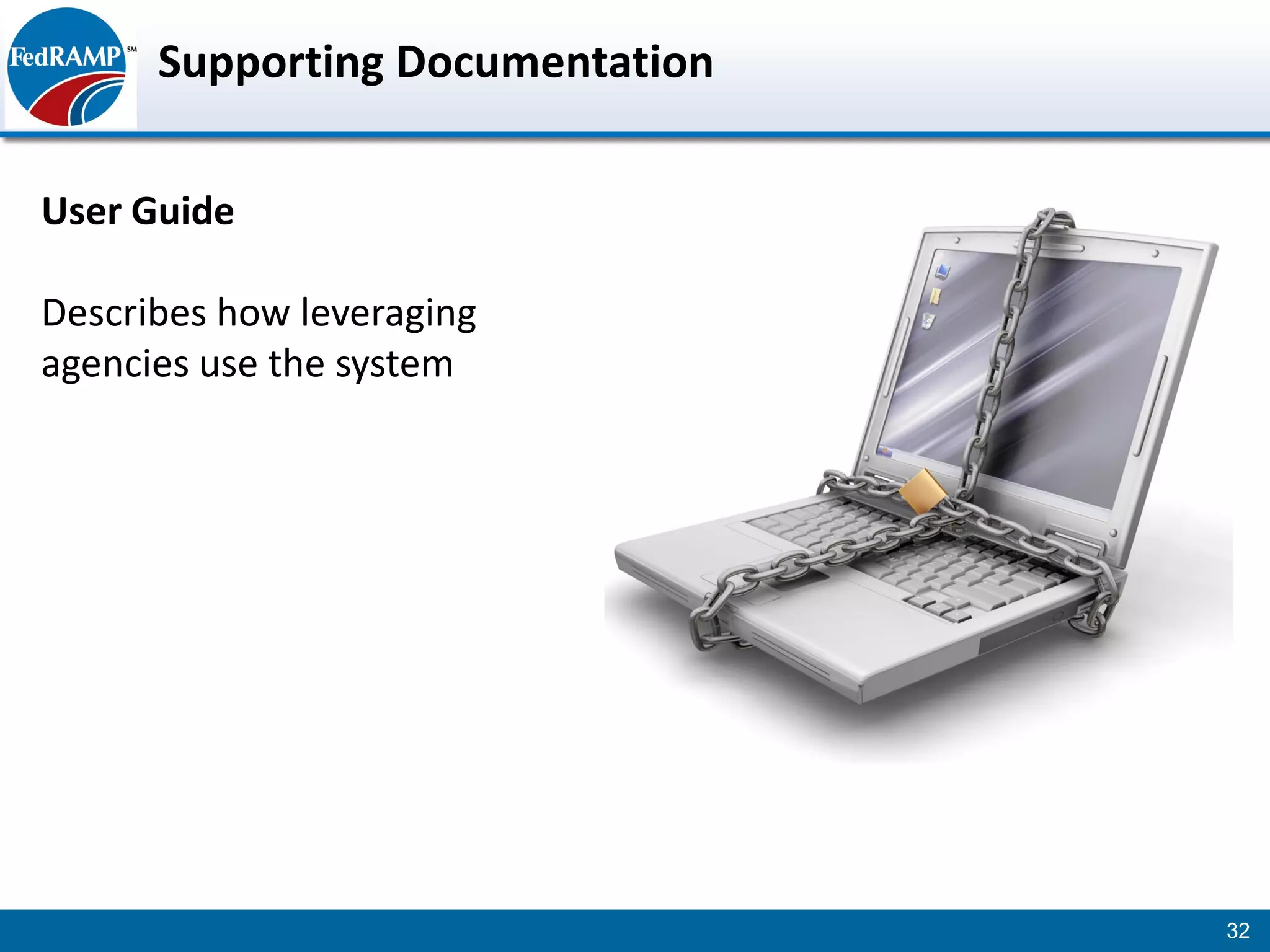 Supporting Documentation

User Guide

Describes how leveraging
agencies use the system




                                 32
 