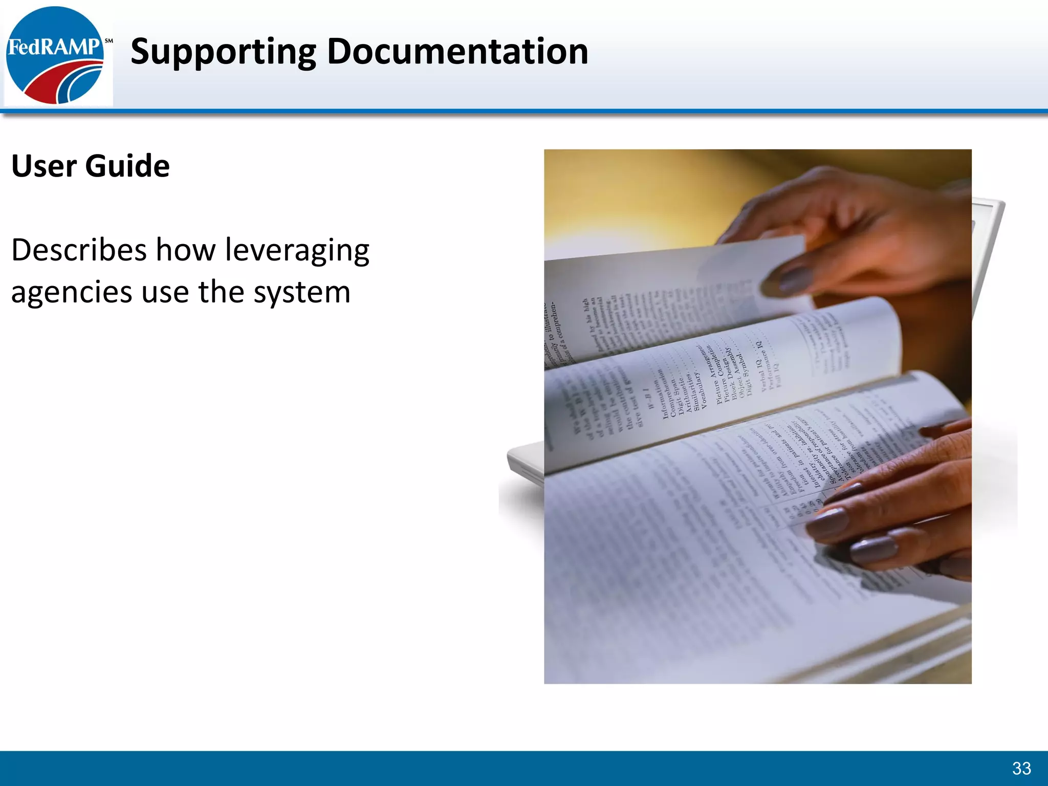 Supporting Documentation

User Guide

Describes how leveraging
agencies use the system




                                   33
 