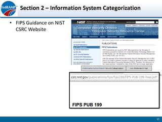 Section 2 – Information System Categorization

• FIPS Guidance on NIST
  CSRC Website




                                                    11
 