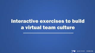 Titolo slide
Sottotitolo slide
Interactive exercises to build
a virtual team culture
 
